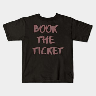 Book The Ticket Wanderlust Book The Tickets Kids T-Shirt